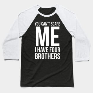 You can't scare me I have four brothers Baseball T-Shirt